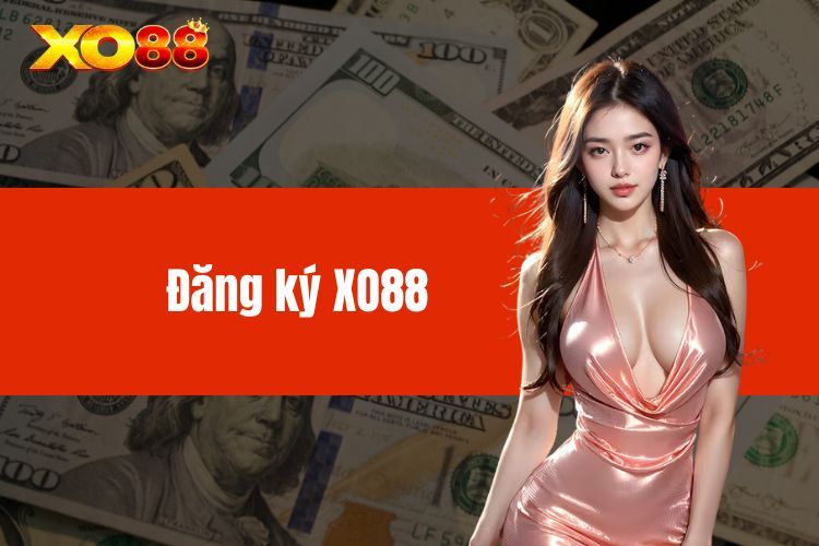 Đăng Ký XO88 - Hướng Dẫn Đơn Giản, Nhanh Chóng Cho Tân Binh