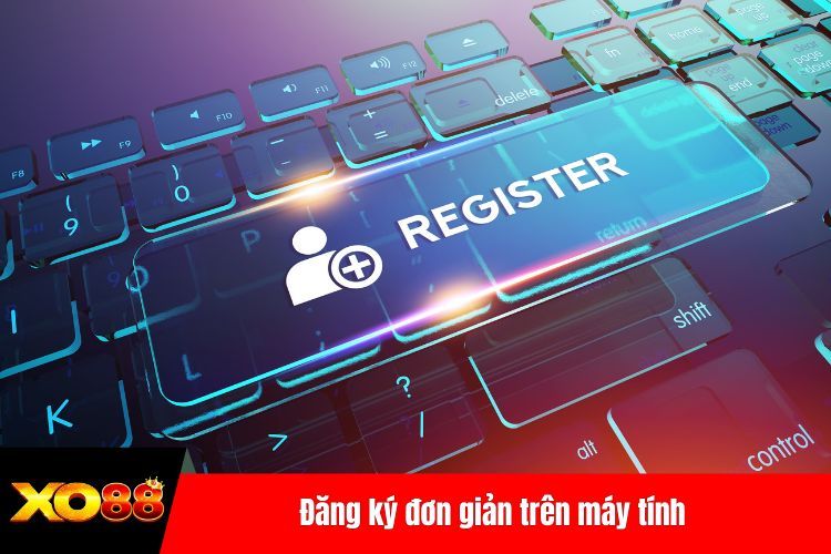 Đăng ký đơn giản trên máy tính