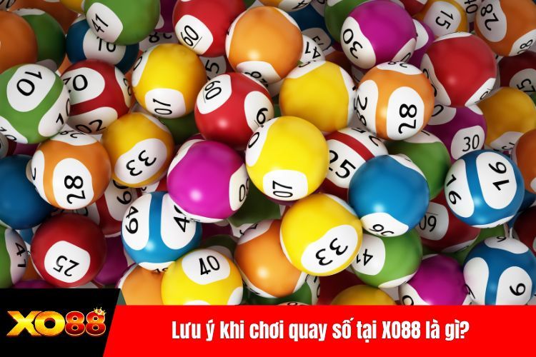 Lưu ý khi chơi quay số tại XO88 là gì?