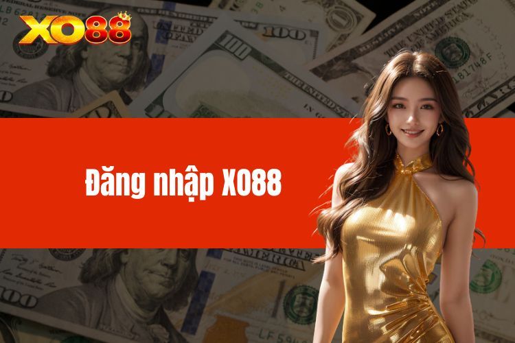 Đăng Nhập XO88 - Tham Gia Trải Nghiệm Trò Chơi Yêu Thích