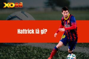 Hattrick là gì? Ý nghĩa của hattrick trong bóng đá