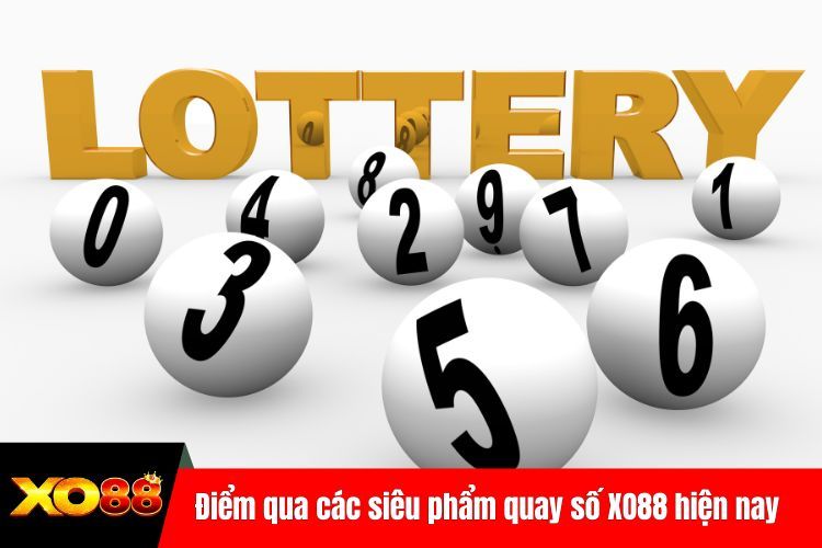 Điểm qua các siêu phẩm quay số XO88 hiện nay