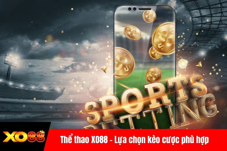 Thể thao XO88 – Lựa chọn kèo cược phù hợp