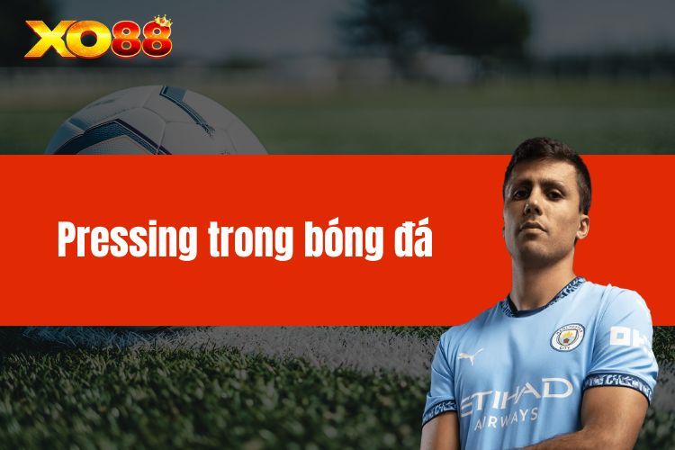 Pressing trong bóng đá - Khám phá lối đá đặc biệt hiện nay