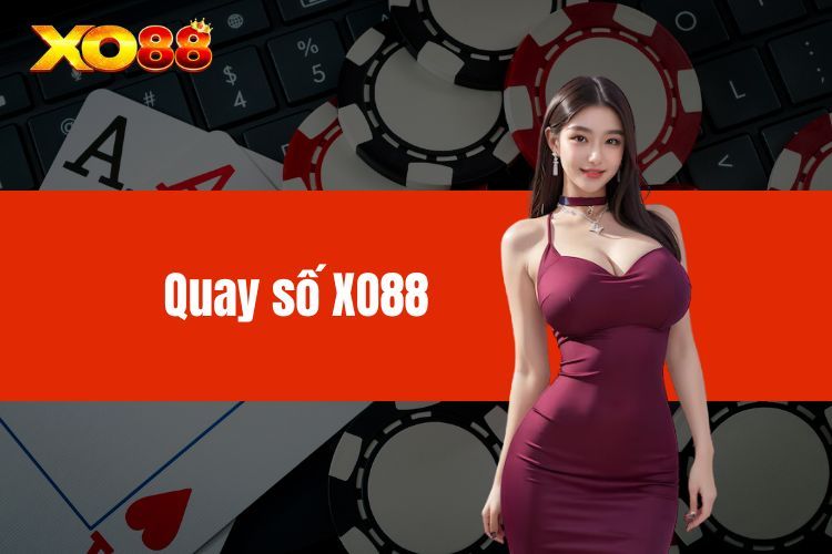 Quay Số XO88 - Khám Phá Siêu Phẩm Giải Trí Đình Đám