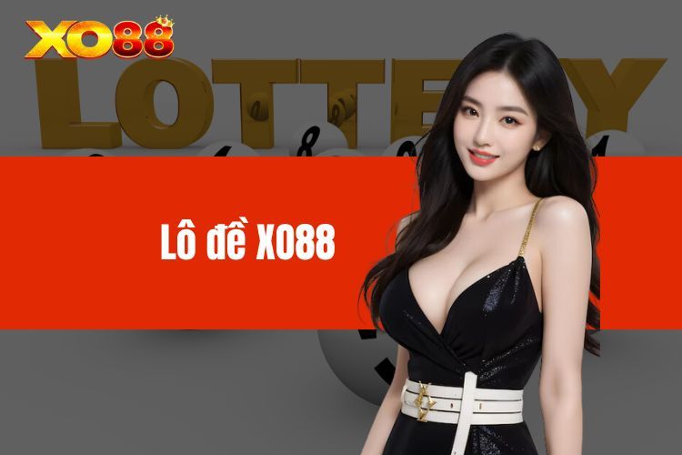 Lô Đề XO88 - Game Lô Đề Uy Tín Với Khuyến Mãi Cực Khủng