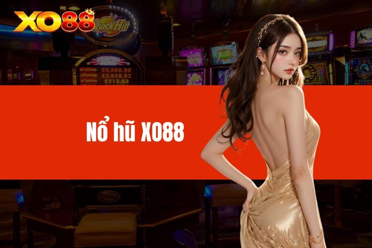 Nổ Hũ XO88 - Thỏa Sức Trải Nghiệm Sàn Đấu Hấp Dẫn Số Một 