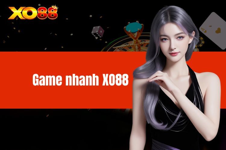 Game Nhanh XO88 - Kho Trò Chơi Giải Trí Kiếm Lúa Cực Nhanh