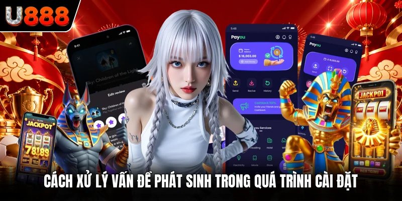 Cách xử lý vấn đề phát sinh trong quá trình cài đặt 